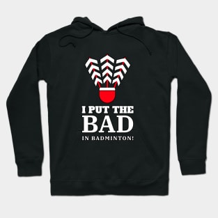 I Put The Bad In Badminton! Hoodie